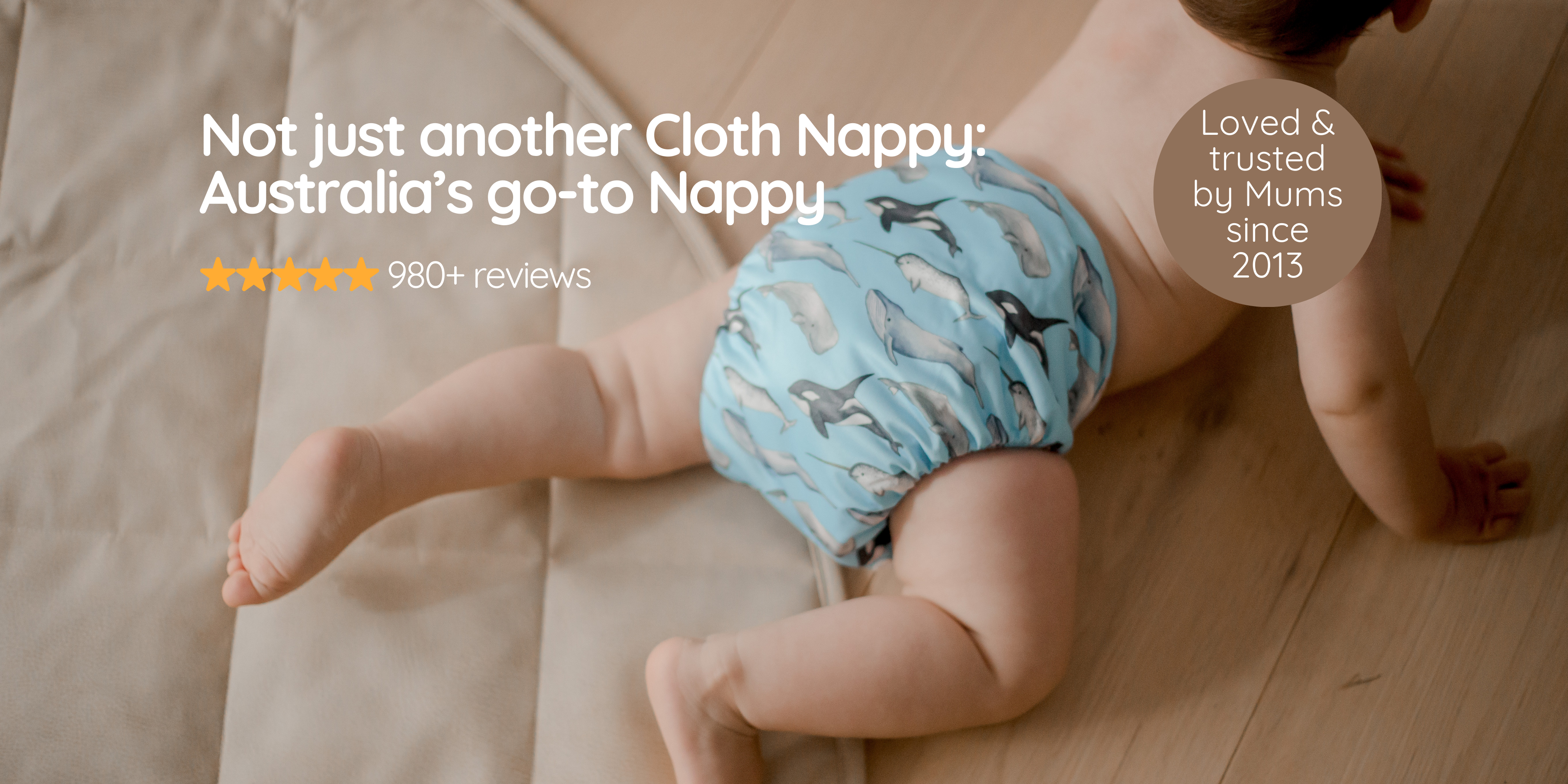 Not just another Cloth Nappy: Image of a baby wearing Australia's go-to Nappy. Loved & trusted by Mums since 2013, with over 980+ reviews.